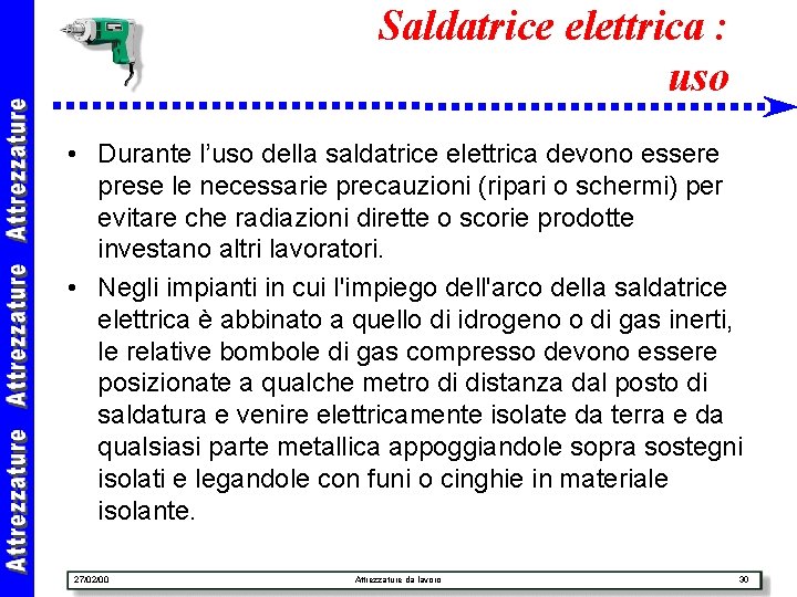 Saldatrice elettrica : uso • Durante l’uso della saldatrice elettrica devono essere prese le