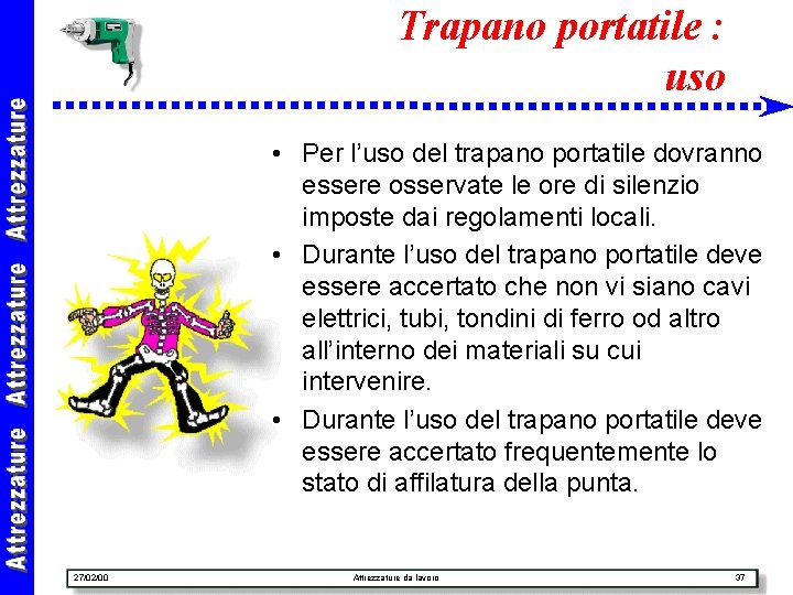 Trapano portatile : uso • Per l’uso del trapano portatile dovranno essere osservate le