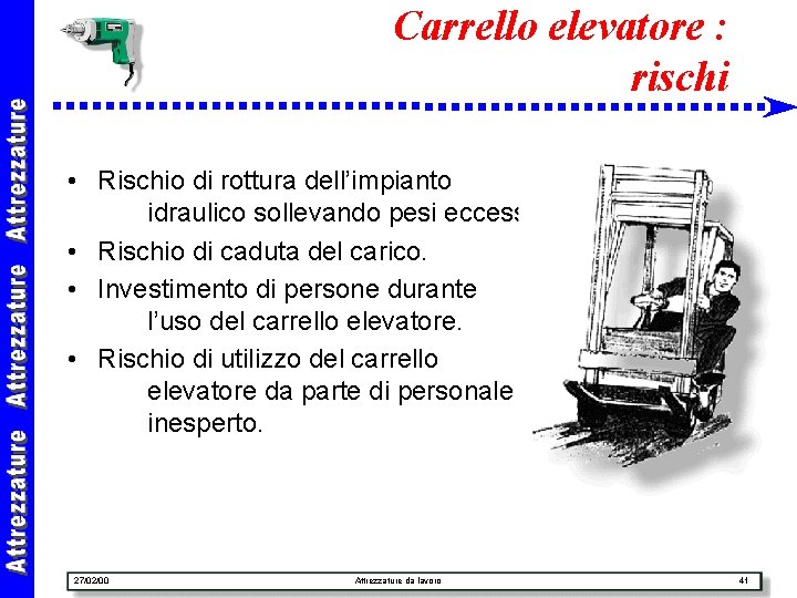 Carrello elevatore : rischi • Rischio di rottura dell’impianto idraulico sollevando pesi eccessivi. •