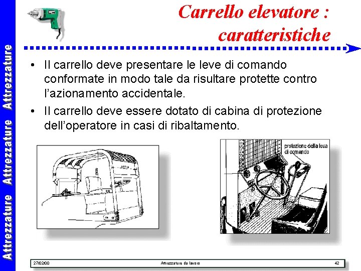 Carrello elevatore : caratteristiche • Il carrello deve presentare le leve di comando conformate