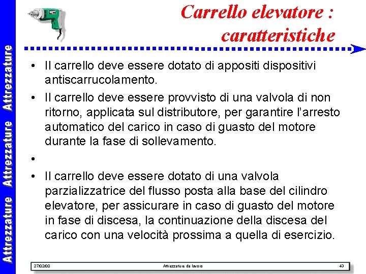 Carrello elevatore : caratteristiche • Il carrello deve essere dotato di appositi dispositivi antiscarrucolamento.