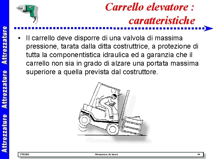 Carrello elevatore : caratteristiche • Il carrello deve disporre di una valvola di massima