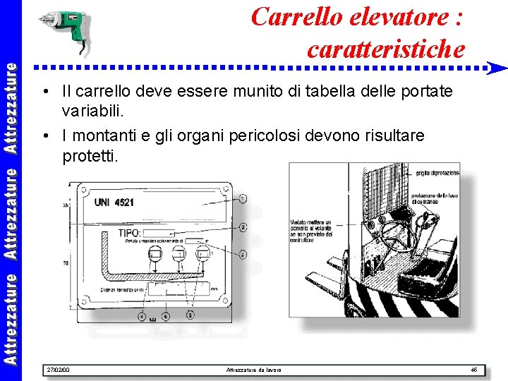 Carrello elevatore : caratteristiche • Il carrello deve essere munito di tabella delle portate