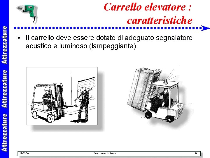 Carrello elevatore : caratteristiche • Il carrello deve essere dotato di adeguato segnalatore acustico