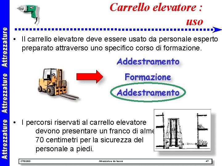 Carrello elevatore : uso • Il carrello elevatore deve essere usato da personale esperto
