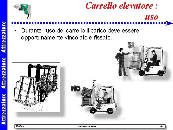 Carrello elevatore : uso • Durante l’uso del carrello il carico deve essere opportunamente