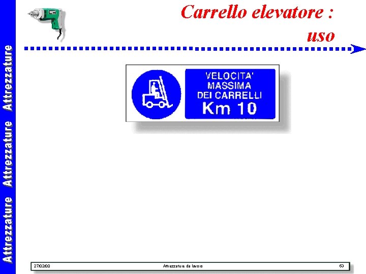 Carrello elevatore : uso 27/02/00 Attrezzature da lavoro 53 