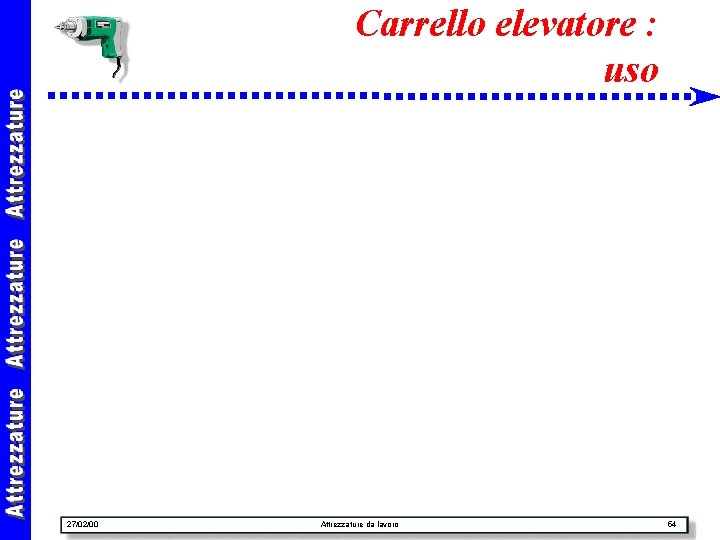 Carrello elevatore : uso 27/02/00 Attrezzature da lavoro 54 