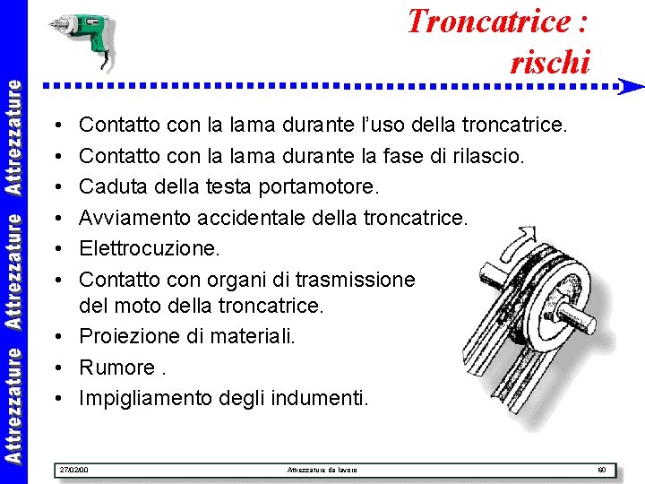 Troncatrice : rischi • • • Contatto con la lama durante l’uso della troncatrice.