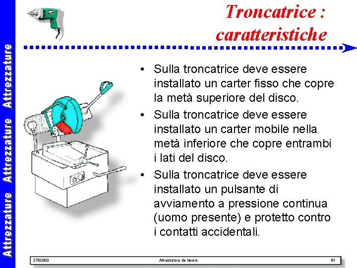 Troncatrice : caratteristiche • Sulla troncatrice deve essere installato un carter fisso che copre