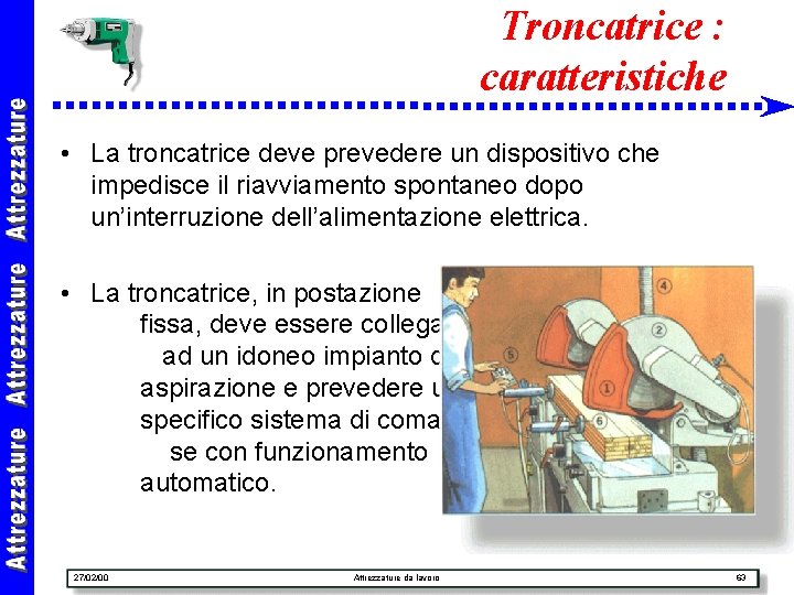 Troncatrice : caratteristiche • La troncatrice deve prevedere un dispositivo che impedisce il riavviamento