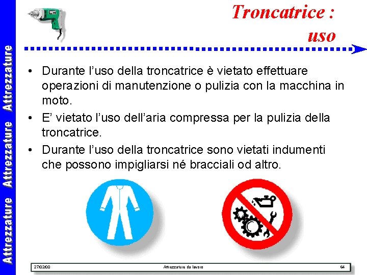 Troncatrice : uso • Durante l’uso della troncatrice è vietato effettuare operazioni di manutenzione