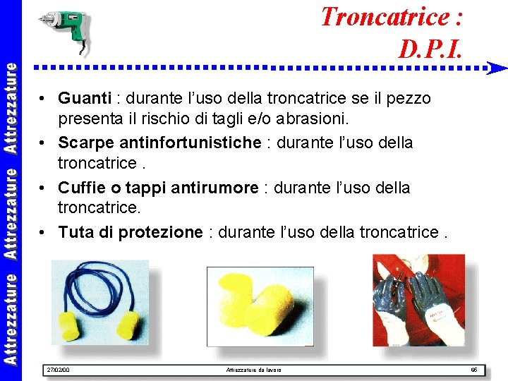 Troncatrice : D. P. I. • Guanti : durante l’uso della troncatrice se il