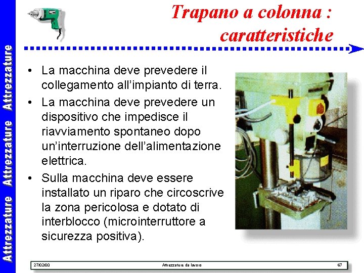 Trapano a colonna : caratteristiche • La macchina deve prevedere il collegamento all’impianto di