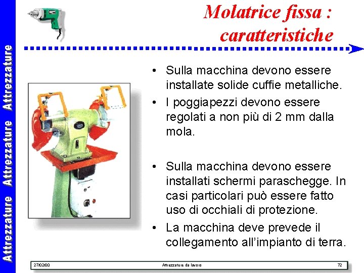 Molatrice fissa : caratteristiche • Sulla macchina devono essere installate solide cuffie metalliche. •