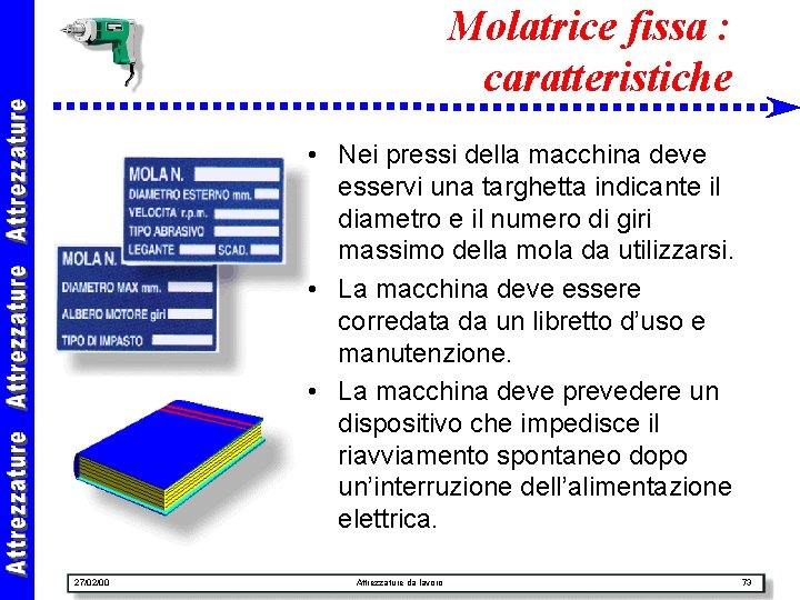 Molatrice fissa : caratteristiche • Nei pressi della macchina deve esservi una targhetta indicante