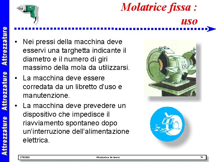 Molatrice fissa : uso • Nei pressi della macchina deve esservi una targhetta indicante