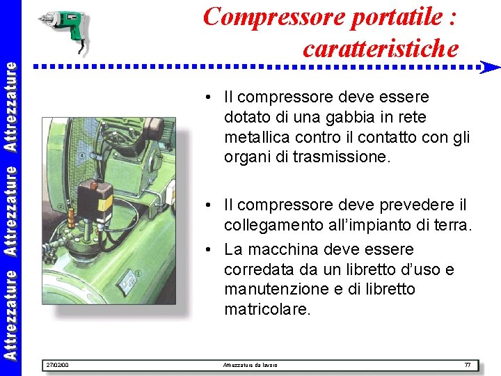 Compressore portatile : caratteristiche • Il compressore deve essere dotato di una gabbia in