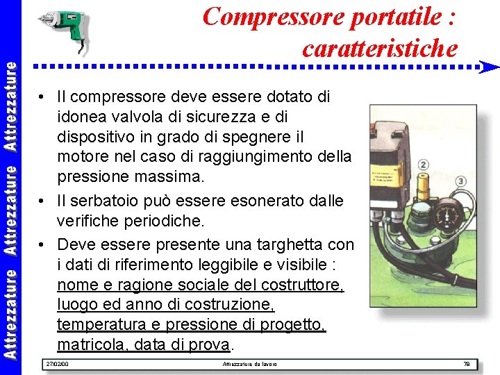 Compressore portatile : caratteristiche • Il compressore deve essere dotato di idonea valvola di