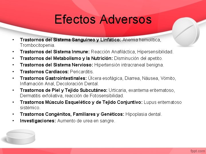 Efectos Adversos • • • Trastornos del Sistema Sanguíneo y Linfático: Anemia hemolítica, Trombocitopenia.