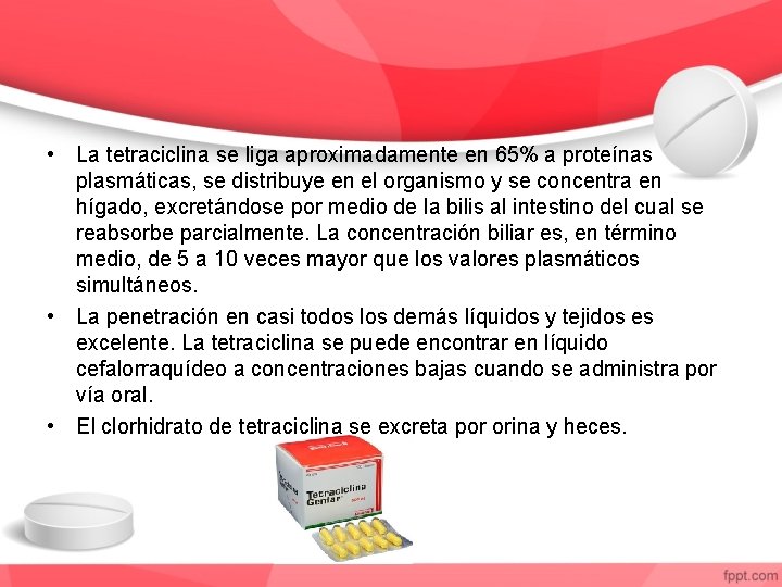  • La tetraciclina se liga aproximadamente en 65% a proteínas plasmáticas, se distribuye