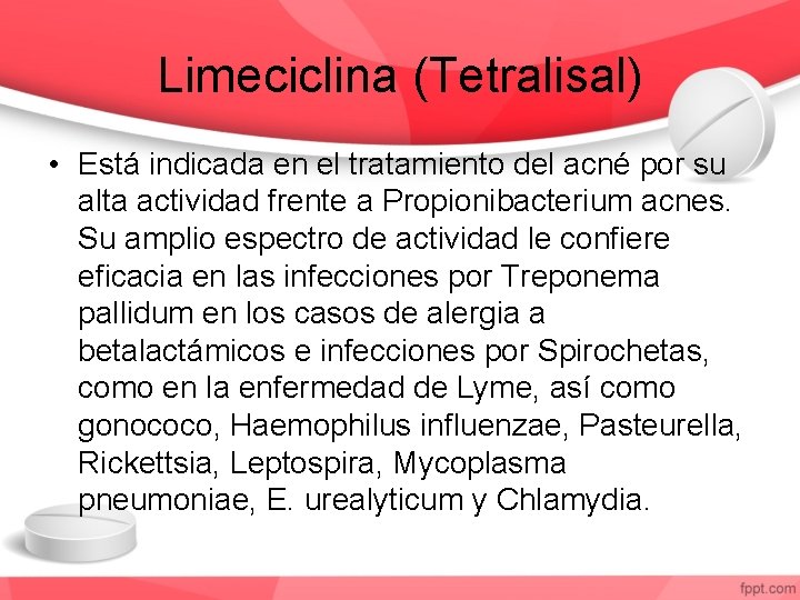 Limeciclina (Tetralisal) • Está indicada en el tratamiento del acné por su alta actividad