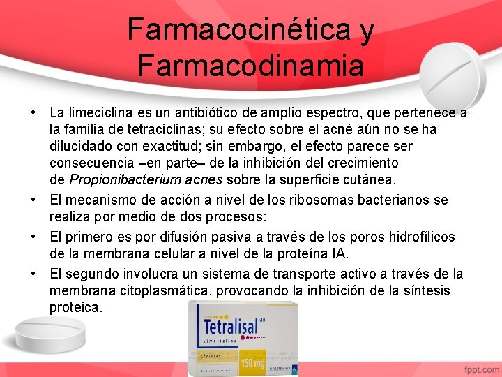 Farmacocinética y Farmacodinamia • La limeciclina es un antibiótico de amplio espectro, que pertenece