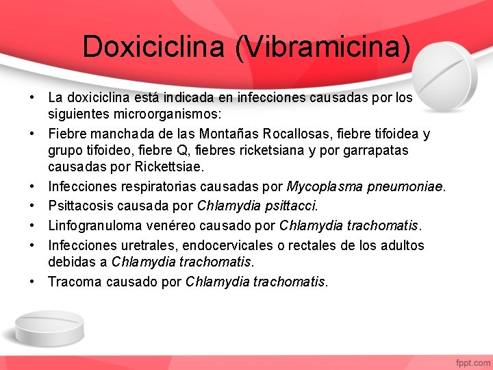 Doxiciclina (Vibramicina) • La doxiciclina está indicada en infecciones causadas por los siguientes microorganismos: