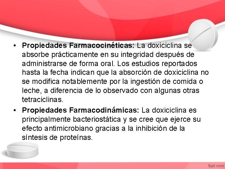  • Propiedades Farmacocinéticas: La doxiciclina se absorbe prácticamente en su integridad después de