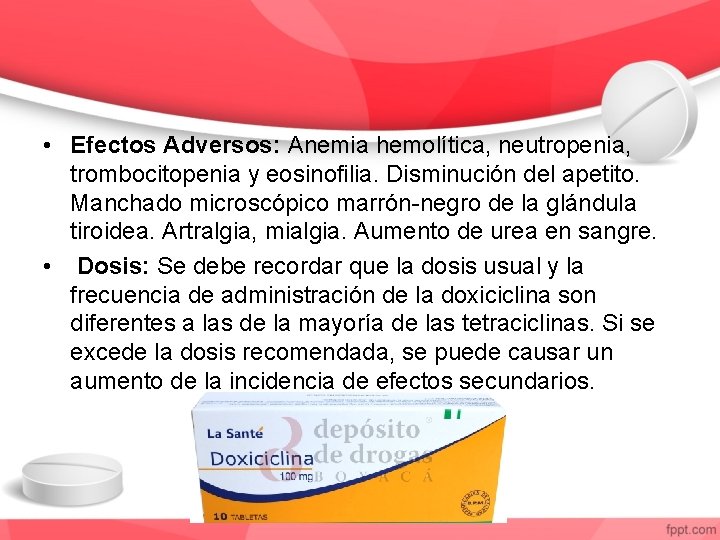  • Efectos Adversos: Anemia hemolítica, neutropenia, trombocitopenia y eosinofilia. Disminución del apetito. Manchado