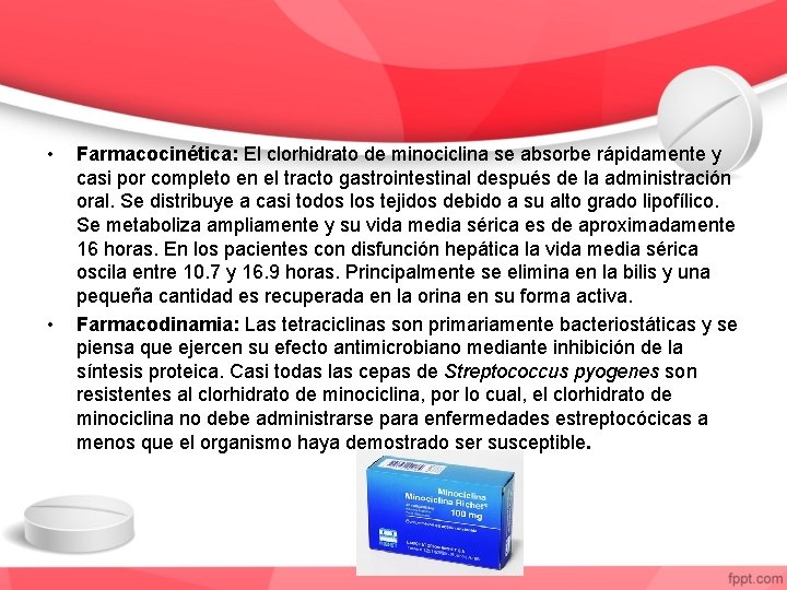  • • Farmacocinética: El clorhidrato de minociclina se absorbe rápidamente y casi por