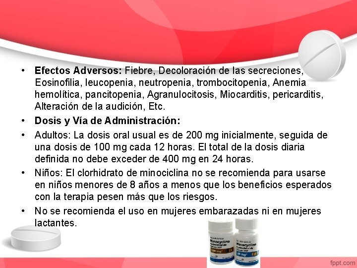  • Efectos Adversos: Fiebre, Decoloración de las secreciones, Eosinofilia, leucopenia, neutropenia, trombocitopenia, Anemia