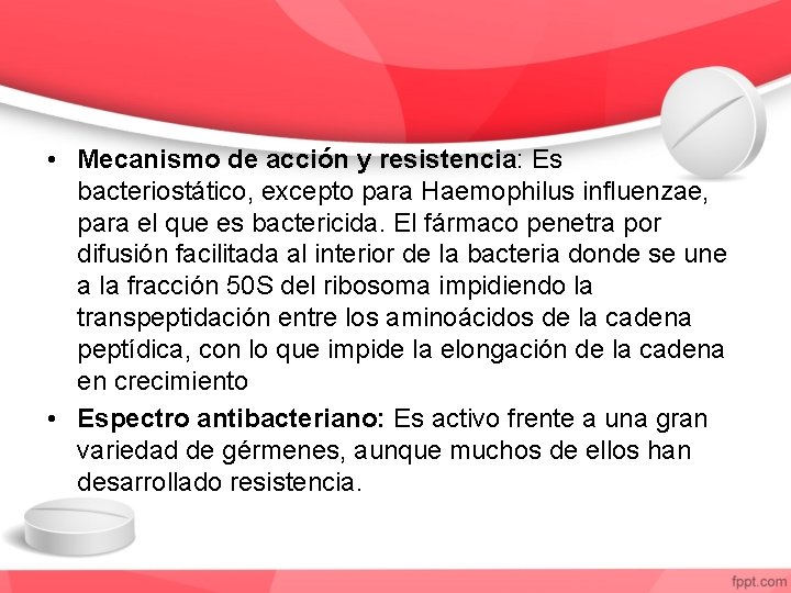  • Mecanismo de acción y resistencia: Es bacteriostático, excepto para Haemophilus influenzae, para