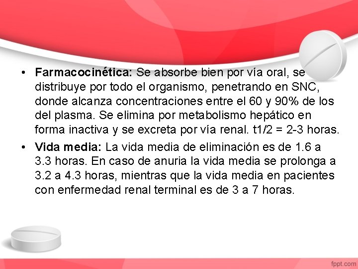  • Farmacocinética: Se absorbe bien por vía oral, se distribuye por todo el