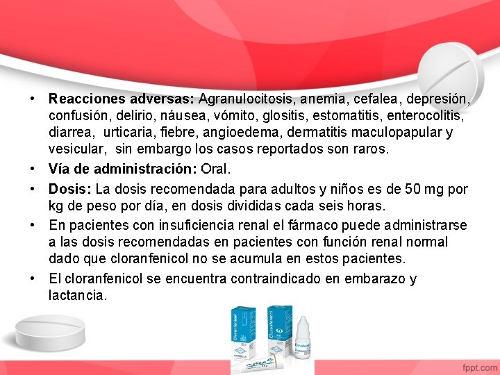  • Reacciones adversas: Agranulocitosis, anemia, cefalea, depresión, confusión, delirio, náusea, vómito, glositis, estomatitis,