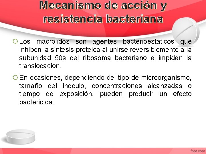 Mecanismo de acción y resistencia bacteriana Los macrolidos son agentes bacterioestaticos que inhiben la