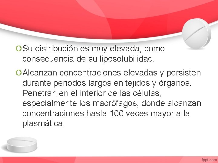  Su distribución es muy elevada, como consecuencia de su liposolubilidad. Alcanzan concentraciones elevadas