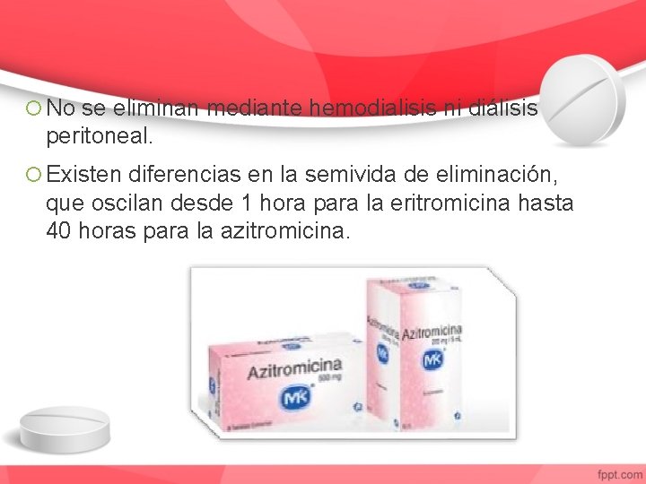  No se eliminan mediante hemodialisis ni diálisis peritoneal. Existen diferencias en la semivida