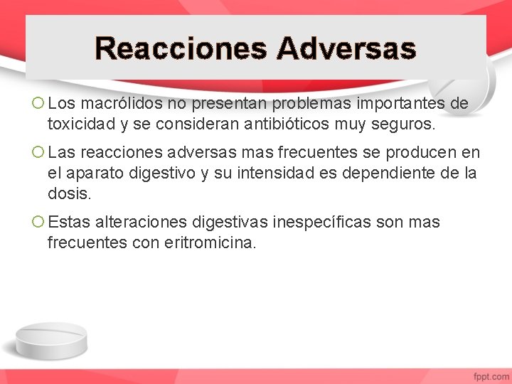 Reacciones Adversas Los macrólidos no presentan problemas importantes de toxicidad y se consideran antibióticos