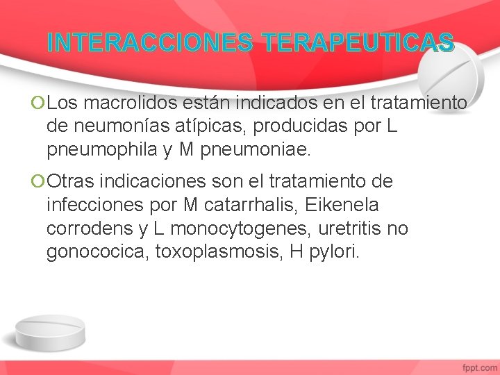 INTERACCIONES TERAPEUTICAS Los macrolidos están indicados en el tratamiento de neumonías atípicas, producidas por