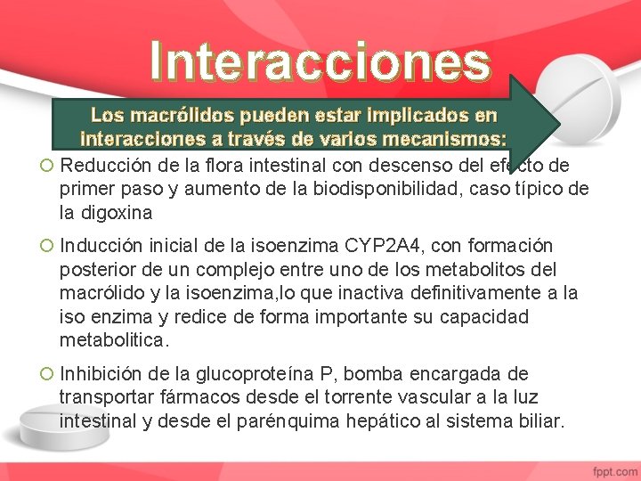 Interacciones Los macrólidos pueden estar implicados en interacciones a través de varios mecanismos: Reducción