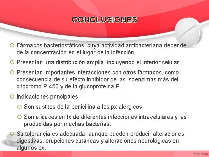 CONCLUSIONES Fármacos bacteriostáticos, cuya actividad antibacteriana depende de la concentración en el lugar de