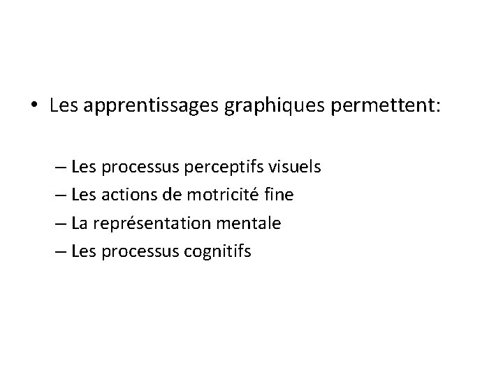  • Les apprentissages graphiques permettent: – Les processus perceptifs visuels – Les actions