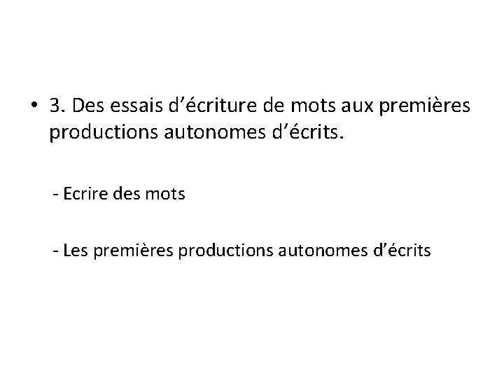  • 3. Des essais d’écriture de mots aux premières productions autonomes d’écrits. -