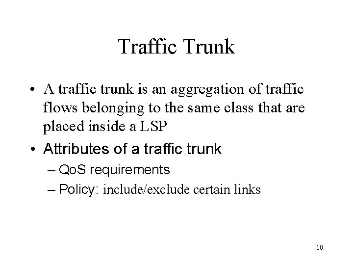 Traffic Trunk • A traffic trunk is an aggregation of traffic flows belonging to