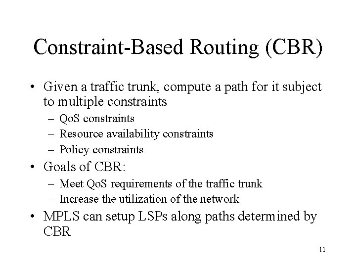 Constraint-Based Routing (CBR) • Given a traffic trunk, compute a path for it subject