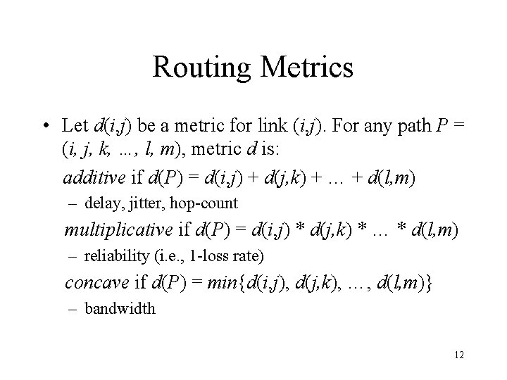 Routing Metrics • Let d(i, j) be a metric for link (i, j). For