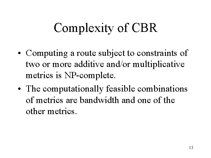 Complexity of CBR • Computing a route subject to constraints of two or more