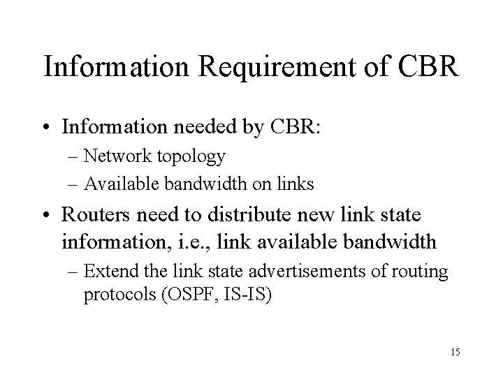 Information Requirement of CBR • Information needed by CBR: – Network topology – Available