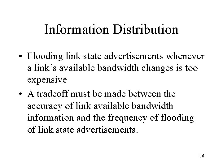 Information Distribution • Flooding link state advertisements whenever a link’s available bandwidth changes is